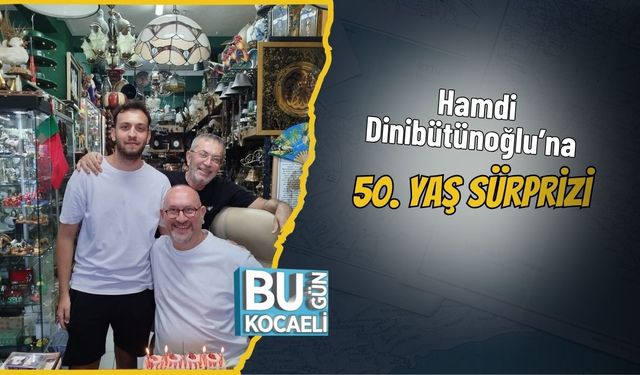 Hamdi Dinibütünoğlu’na 50. yaş sürprizi