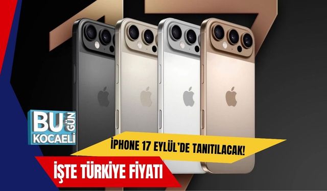 iPhone 17 Eylül’de Tanıtılacak! İşte Türkiye Fiyatı