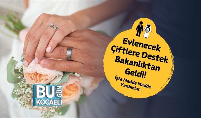 Evlenecek Çiftlere Destek Bakanlıktan Geldi! İşte Madde Madde Yardımlar..