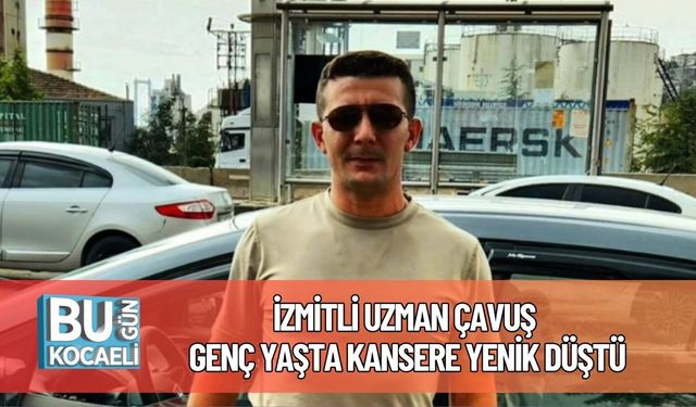 İzmitli Uzman Çavuş Genç Yaşta Kansere Yenik Düştü