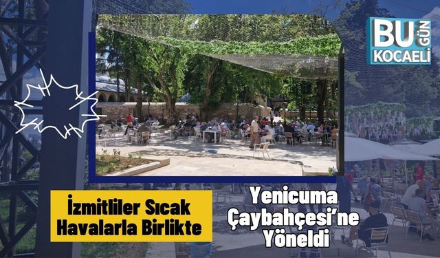 İzmitliler Sıcak Havalarla Birlikte Yenicuma Çaybahçesi’ne Yöneldi