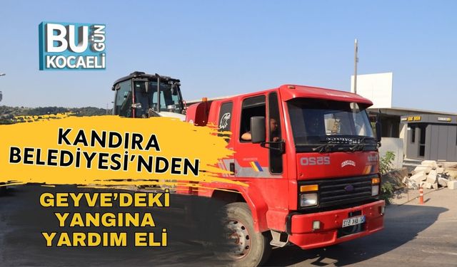 Kandıra Belediyesi’nden Geyve’deki Yangına Destek Eli