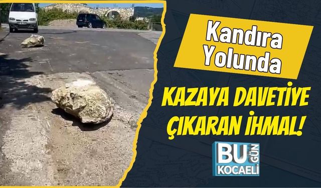 Kandıra Yolunda Kazaya Davetiye Çıkaran İhmal!