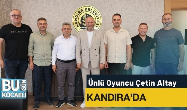 Ünlü Oyuncu Çetin Altay Kandıra’da