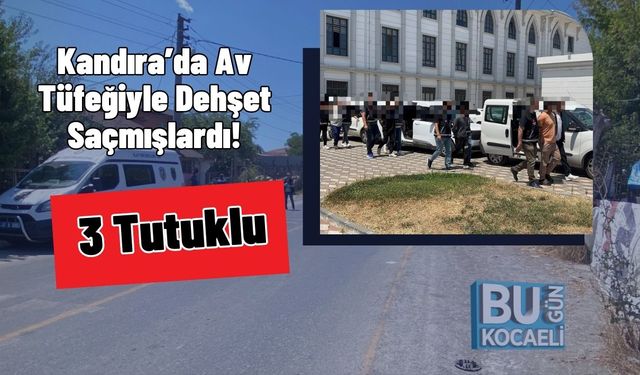 Kandıra’da Av Tüfeğiyle Dehşet Saçmışlardı! 3 Tutuklu