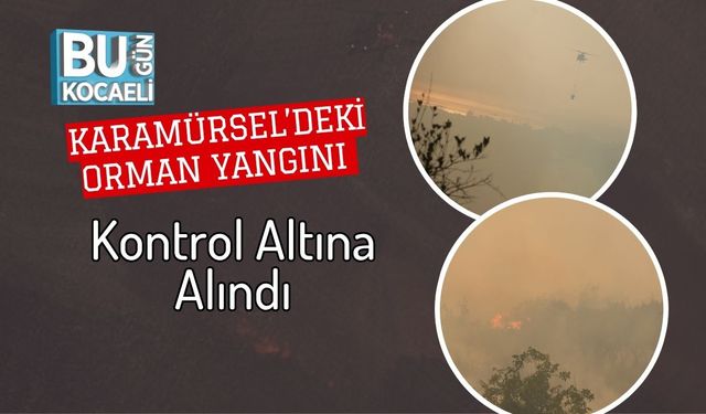 Karamürsel’deki Orman Yangını Kontrol Altına Alındı