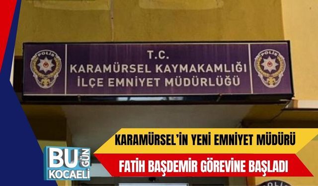 Karamürsel’in Yeni Emniyet Müdürü Fatih Başdemir Görevine Başladı