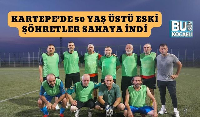 Kartepe’de 50 Yaş Üstü Eski Şöhretler Sahaya İndi