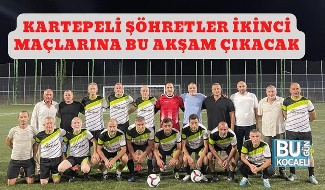 Kartepeli Şöhretler İkinci Maçlarına Bu Akşam Çıkacak