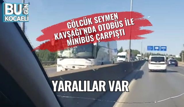 Gölcük Seymen Kavşağı’nda Otobüs ile Minibüs Çarpıştı: Yaralılar Var