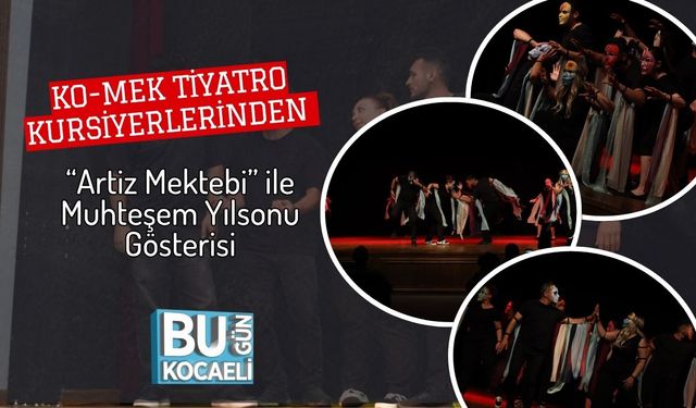 KO-MEK Tiyatro Kursiyerlerinden “Artiz Mektebi” ile Muhteşem Yılsonu Gösterisi