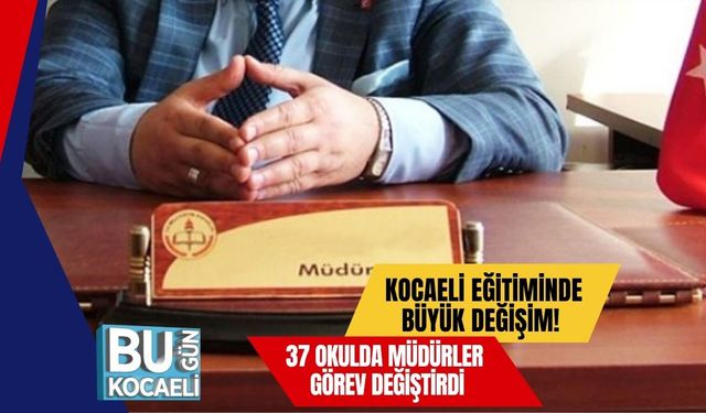 Kocaeli Eğitiminde Büyük Değişim! 37 Okulda Müdürler Görev Değiştirdi