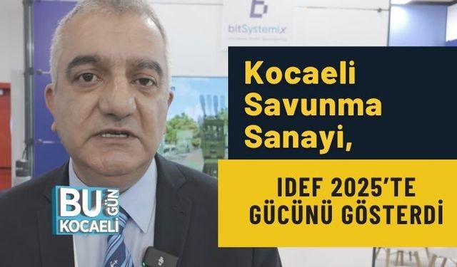 Kocaeli Savunma Sanayi, IDEF 2025’te Gücünü Gösterdi