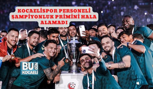 Kocaelispor Personeli Şampiyonluk Primini Hala Alamadı
