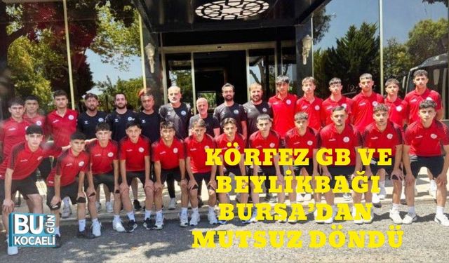 Körfez GB Ve Beylikbağıspor Bursa’dan Mutsuz Döndü