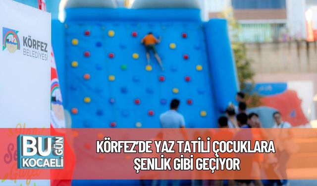 Körfez’de Yaz Tatili Çocuklara Şenlik Gibi Geçiyor