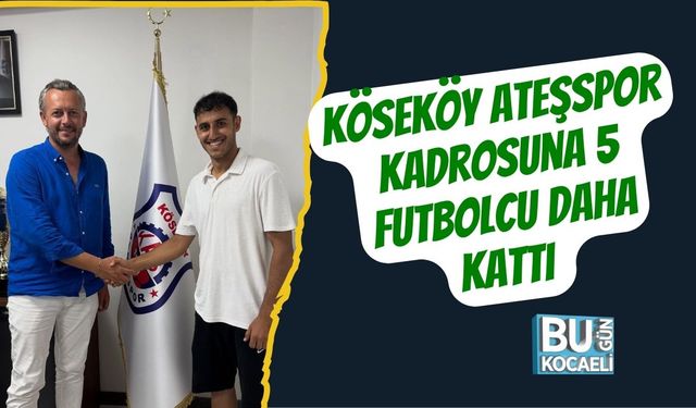 Köseköy Ateşspor Kadrosuna 5 Futbolcu Daha Kattı