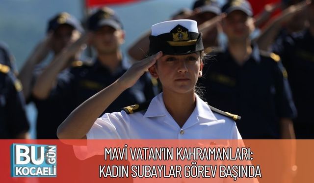 Mavi Vatan’ın Kahramanları: Kadın Subaylar Görev Başında