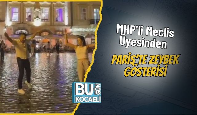 MHP’li Meclis Üyesinden Paris’te Zeybek Gösterisi