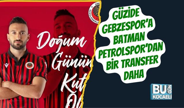 Güzide Gebzespor’a Batman Petrolspor’dan Bir Transfer Daha