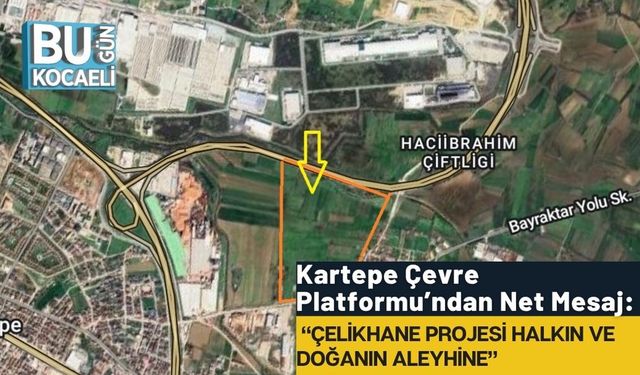 Kartepe Çevre Platformu’ndan Net Mesaj: “Çelikhane Projesi Halkın ve Doğanın Aleyhine”