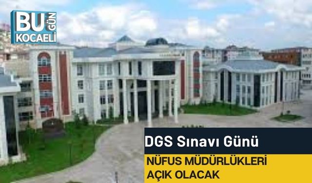 DGS Sınavı Günü Nüfus Müdürlükleri Açık Olacak