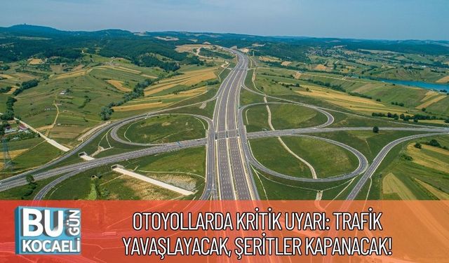 Otoyollarda Kritik Uyarı: Trafik Yavaşlayacak, Şeritler Kapanacak!