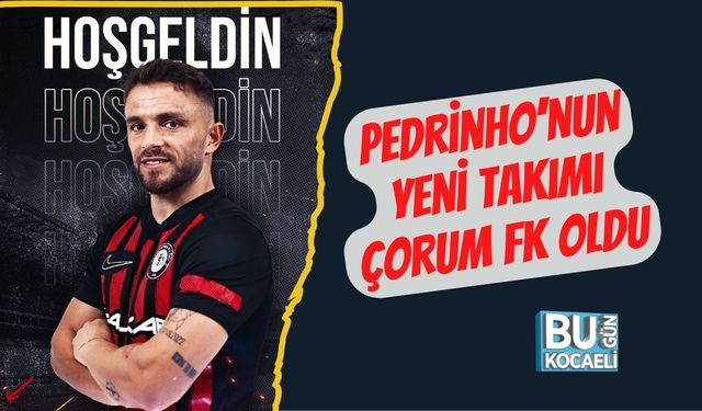 Pedrinho’nun Yeni Takımı Çorum FK Oldu
