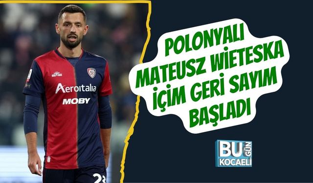 Polonyalı Mateusz Wieteska İçim Geri Sayım Başladı