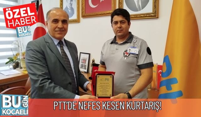 PTT’de Nefes Kesen Kurtarış!