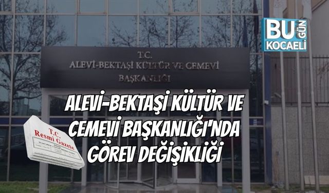 Alevi-Bektaşi Kültür ve Cemevi Başkanlığı'nda Görev Değişikliği