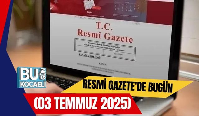 Resmi Gazete'de Bugün (03 Temmuz 2025)
