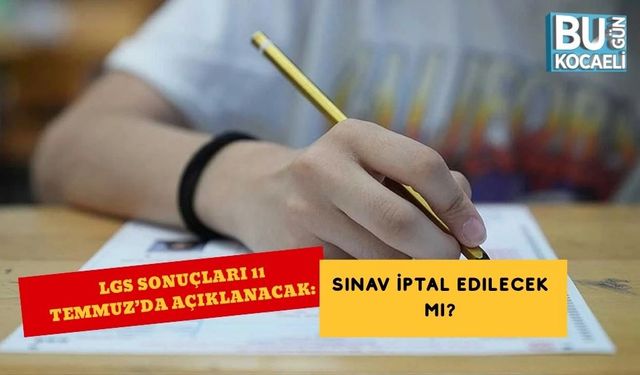LGS Sonuçları 11 Temmuz’da Açıklanacak: Sınav İptal Edilecek mi?