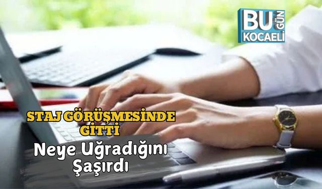 Staj Görüşmesinde Gitti Neye Uğradığını Şaşırdı