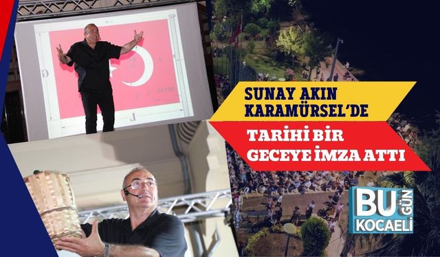 Sunay Akın Karamürsel’de Tarihi Bir Geceye İmza Attı