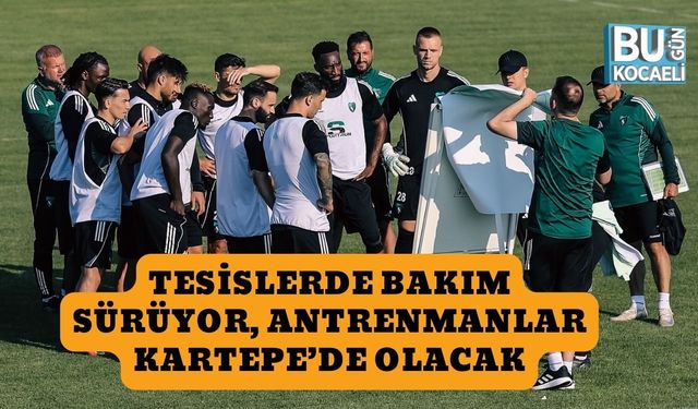 Tesislerde Bakım Sürüyor, Antrenmanlar Kartepe’de Olacak