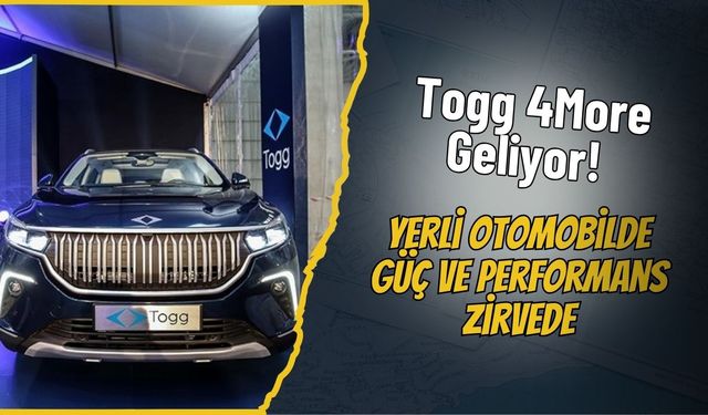 Togg 4More Geliyor! Yerli Otomobilde Güç ve Performans Zirvede