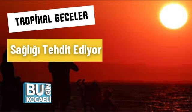 Tropikal Geceler Sağlığı Tehdit Ediyor