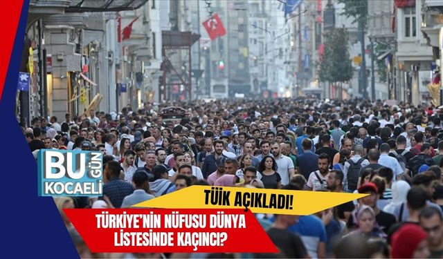 TÜİK Açıkladı! Türkiye’nin Nüfusu Dünya Listesinde Kaçıncı?