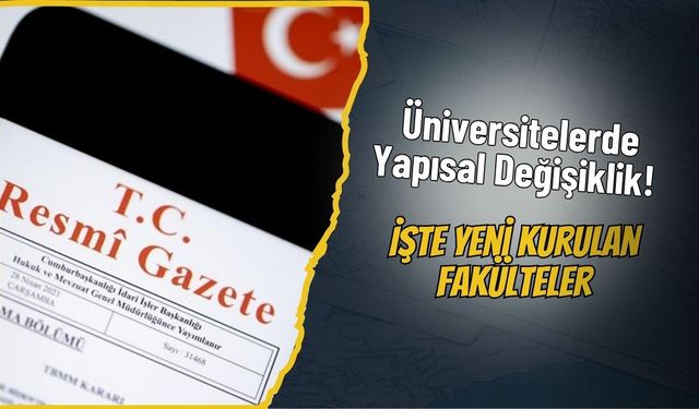 Üniversitelerde Yapısal Değişiklik! İşte Yeni Kurulan Fakülteler
