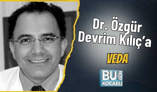 Dr. Özgür Devrim Kılıç’a veda