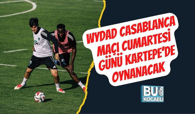Wydad Casablanca Maçı Cumartesi Günü Kartepe’de Oynanacak