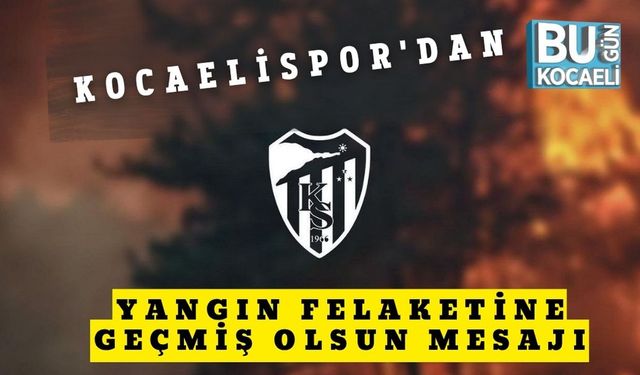Kocaelispor'dan Yangın Felaketine Geçmiş Olsun Mesajı