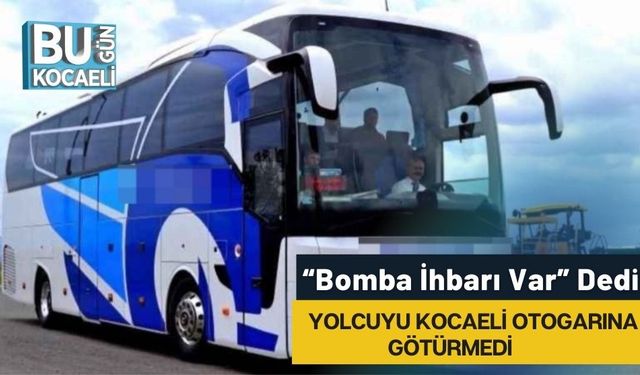 “Bomba İhbarı Var” Dedi, Yolcuyu Kocaeli Otogarına Götürmedi