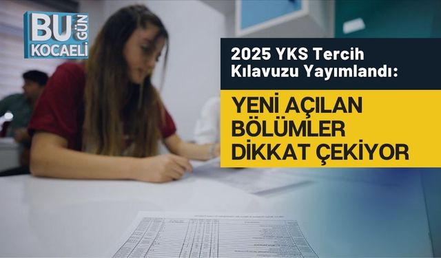 2025 YKS Tercih Kılavuzu Yayımlandı: Yeni Açılan Bölümler Dikkat Çekiyor