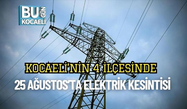 Kocaeli’nin 4 İlçesinde 25 Ağustos’ta Elektrik Kesintisi