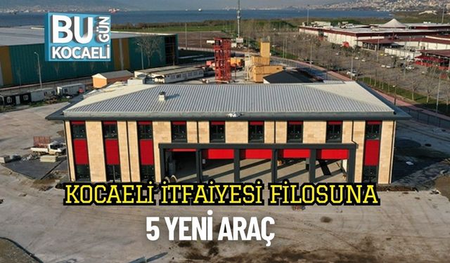 Kocaeli İtfaiyesi Filosuna 5 Yeni Araç