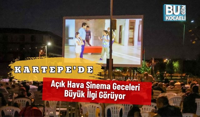 Kartepe’de Açık Hava Sinema Geceleri Büyük İlgi Görüyor