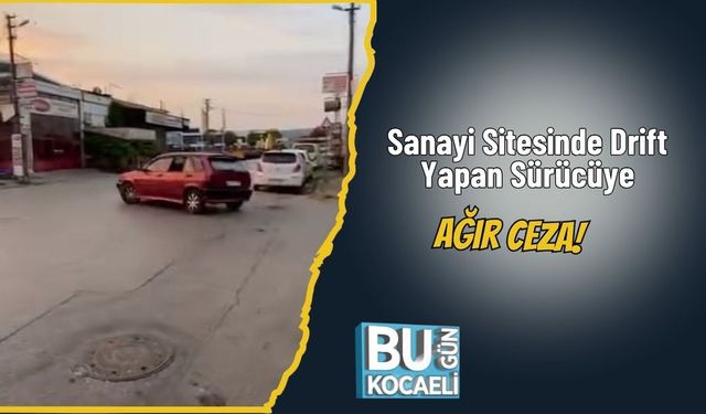 Sanayi Sitesinde Drift Yapan Sürücüye Ağır Ceza!