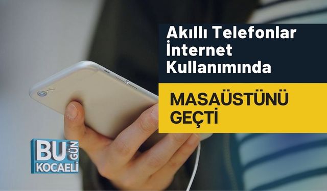 Akıllı Telefonlar İnternet Kullanımında Masaüstünü Geçti